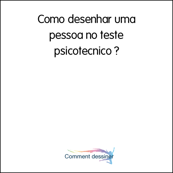 Como desenhar uma pessoa no teste psicotecnico